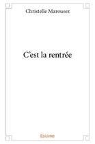 Couverture du livre « C'est la rentrée » de Marousez Christelle aux éditions Edilivre