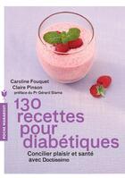 Couverture du livre « 130 recettes pour diabétiques » de Caroline Fouquet et Claire Pinson aux éditions Marabout