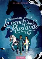 Couverture du livre « Le ranch des mustangs Tome 6 : cheval invisible » de Sharon Siamon aux éditions Rageot