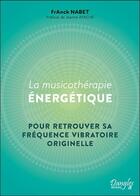 Couverture du livre « La musicothérapie énergétique : pour retrouver sa fréquence vibratoire originelle » de Franck Nabet aux éditions Dangles