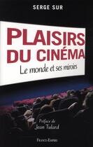 Couverture du livre « Plaisirs du cinéma ; le monde et ses miroirs » de Serge Sur aux éditions France-empire