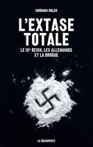 Couverture du livre « L'extase totale ; le IIIe Reich, les Allemands et la drogue » de Norman Ohler aux éditions La Decouverte