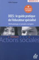 Couverture du livre « DEES : le guide pratique de l'éducateur spécialisé ; méthodologie et annales corrigées 2015 » de Celia Carpaye aux éditions Esf