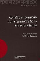 Couverture du livre « Conflits et pouvoirs dans les institutions du capitalisme » de Frederic Lordon aux éditions Presses De Sciences Po