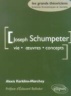 Couverture du livre « Joseph Schumpeter ; vie, oeuvres, concepts » de Karklins-Marchay aux éditions Ellipses