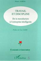 Couverture du livre « Travail et discipline ; de la manufacture à l'entreprise intelligente » de Henri Jorda aux éditions L'harmattan