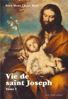Couverture du livre « Vie de saint Joseph Tome 1 » de Marie Cecilia Bau aux éditions Tequi