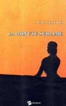 Couverture du livre « La minute sublime » de Alain Seyfried aux éditions Publibook