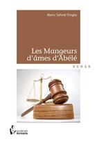 Couverture du livre « Les mangeurs d'âmes d'Abélé » de Drogba Alexis Sahore aux éditions Societe Des Ecrivains