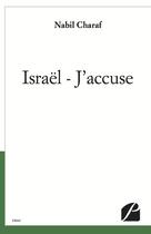 Couverture du livre « Israël ; j'accuse » de Nabil Charaf aux éditions Editions Du Panthéon