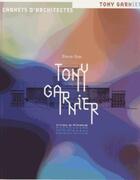 Couverture du livre « Tony Garnier » de Pierre Gras aux éditions Editions Du Patrimoine