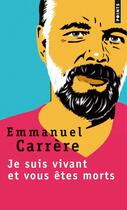 Couverture du livre « Je suis vivant et vous êtes morts » de Emmanuel Carrère aux éditions Points