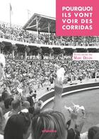 Couverture du livre « Pourquoi ils vont voir des corridas ? » de Marc Delon aux éditions Atlantica