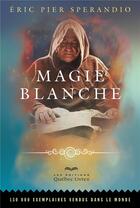 Couverture du livre « Magie blanche (7e édition) » de Sperandio Eric Pier aux éditions Quebec Livres