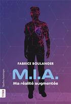 Couverture du livre « M.I.A. : Ma réalité augmentée » de Fabrice Boulanger aux éditions Quebec Amerique