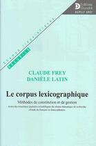 Couverture du livre « Le corpus lexicographique - methodes de constitution et de gestion. » de Frey/Latin aux éditions De Boeck Superieur