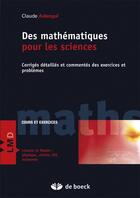 Couverture du livre « Des mathématiques pour les sciences ; corrigés detaillés et commentés des exercices et problèmes » de Claude Aslangul aux éditions De Boeck Superieur