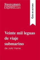 Couverture du livre « Veinte mil leguas de viaje submarino de Julio Verne (Guia de lectura) : Resumen y analisis completo » de Resumenexpress aux éditions Resumenexpress