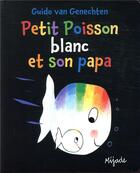 Couverture du livre « Petit Poisson blanc et son papa » de Guido Van Genechten aux éditions Mijade