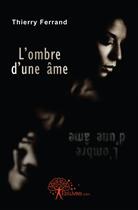 Couverture du livre « L'ombre d'une ame » de Thierry Ferrand aux éditions Edilivre