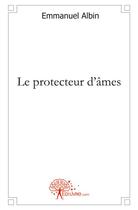 Couverture du livre « Le protecteur d'ames » de Albin Emmanuel aux éditions Edilivre