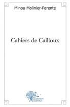 Couverture du livre « Cahiers de cailloux » de Molinier-Parente M. aux éditions Edilivre