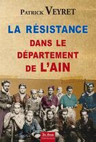 Couverture du livre « La résistance dans le département de l'Ain 1940-1944 » de Patrick Veyret aux éditions De Boree