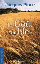 Couverture du livre « Le goût du blé » de Jacques Pince aux éditions De Boree