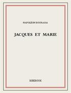 Couverture du livre « Jacques et Marie » de Napoleon Bourassa aux éditions Bibebook