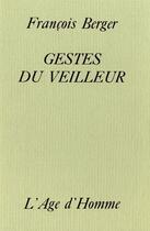 Couverture du livre « Gestes Du Veilleur » de Francois Berger aux éditions L'age D'homme
