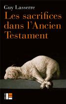 Couverture du livre « Les sacrifices dans l'Ancien Testament » de Guy Lasserre aux éditions Labor Et Fides