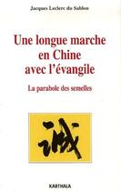 Couverture du livre « Une longue marche en Chine avec l'évangile ; la parabole des semelles » de Jacques Leclerc Du Sablon aux éditions Karthala