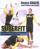 Couverture du livre « Superfit, condition physique et nutrition - condition physique et nutrition du combattant extreme » de Gracie Royce aux éditions Budo