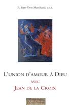 Couverture du livre « L'union d'amour à Dieu avec Jean de la Croix » de Jean-Yves Marchand aux éditions Carmel