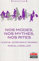 Couverture du livre « Nos modes, nos mythes, nos rites : le social, entre sens et sensible » de Pascal Lardellier aux éditions Ems