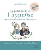 Couverture du livre « Le petit guide de l'hypnose pour les enfants et les adolescents » de Marie Bouin et Camille Griselin aux éditions Medicis