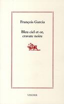 Couverture du livre « Bleu ciel et or, cravate noire » de Francois Garcia aux éditions Verdier