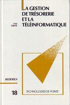 Couverture du livre « Gestion de tresorerie et teleinformatique (technologie de pointe 18) » de Gintz Yves aux éditions Hermes Science Publications