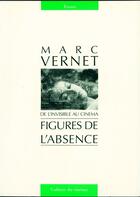 Couverture du livre « Figures de l'absence ; de l'invisible au cinéma » de Marc Vernet aux éditions Cahiers Du Cinema