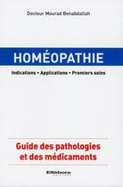 Couverture du livre « Homéopathie ; indications ; applications ; premiers soins » de Mourad Benabdallah aux éditions Ellebore