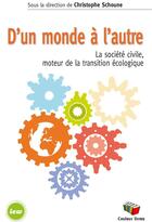 Couverture du livre « D'un monde à l'autre : la société civile, moteur de la transition écologique » de Christophe Schoune aux éditions Couleur Livres