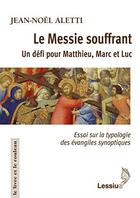 Couverture du livre « Le messie souffrant ; un défi pour Matthieu, Marc et Luc » de Jean-Noel Aletti aux éditions Lessius
