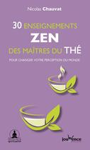 Couverture du livre « 30 enseignements zen des maîtres du thé ; pour changer votre perception du monde » de Nicolas Chauvat aux éditions Jouvence