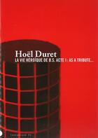 Couverture du livre « Hoël Duret ; la vie héroïque de B.S. ; acte 1 ; as a tribute » de Antoine Marchand aux éditions Revue 303
