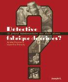 Couverture du livre « Détective, fabrique du crime ? » de Marie-Eve Therenty et Amelie Chabrier aux éditions Joseph K