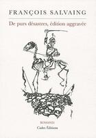 Couverture du livre « De purs désastres, édition aggravée » de Francois Salvaing aux éditions Cadex