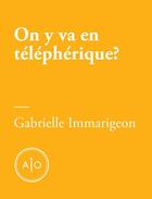 Couverture du livre « On y va en téléphérique ? » de Gabrielle Immarigeon aux éditions Atelier 10