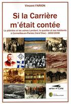 Couverture du livre « Si la Carrière m'était contée : la plâtrière et les usines Lambert, le quartier et ses habitants à Cormeilles-en-Parisis (Val-d'Oise), 1832-2008 » de Vincent Farion aux éditions Musee Du Platre