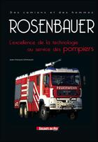 Couverture du livre « Rosenbauer ; l'excellence de la technologie au service des pompiers » de J-F Schmauch aux éditions Fire Press