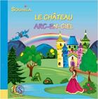 Couverture du livre « Le château arc-en-ciel » de Souhila aux éditions Les Contes De Souhila